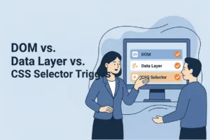 DOM vs. Data Layer vs. CSS Selector Triggers