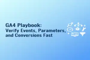 GA4 Playbook: Verify Events, Parameters, and Conversions Fast