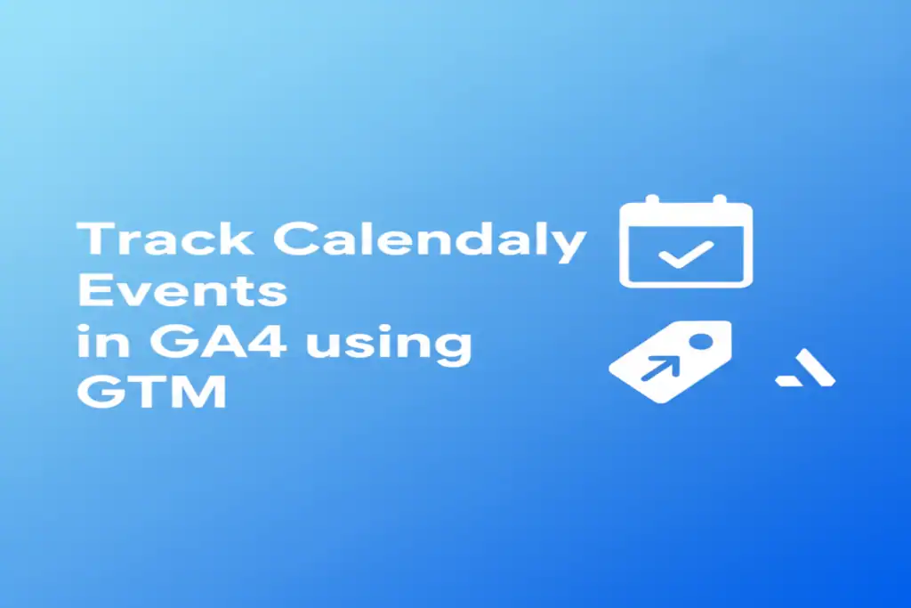 Track Calendly Events in GA4 using GTM